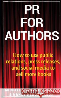 PR for Authors: How to use public relations, press releases, and social media to sell more books Hendrickson, Nancy 9780992960919