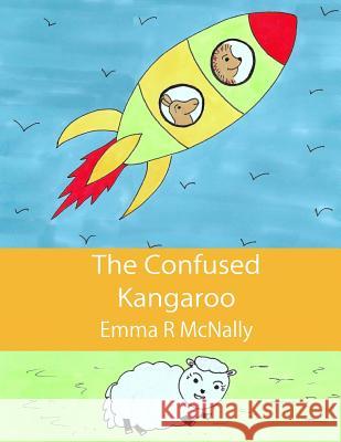 The Confused Kangaroo Emma R McNally, Emma R McNally, Jmd Editorial and Writing Services 9780993000522