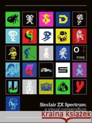 Sinclair ZX Spectrum: a visual compendium Clive Sinclair   9780993012938 Bitmap Books