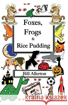 Foxes, Frogs and Rice Pudding Bill Allerton 9780993042461