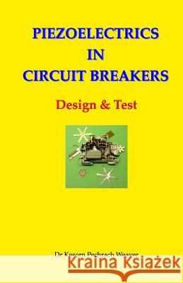 Piezoelectric in Circuit Breakers: Design & Tests Dr. Kesorn Pechrach Weaver 9780993117800