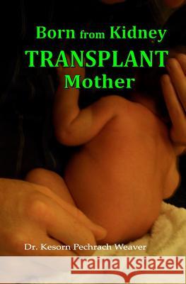 Born from Kidney Transplant Mother Dr Kesorn Pechrach Weave 9780993117848