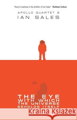 The Eye with Which the Universe Beholds Itself Ian Sales 9780993141713 Whippleshield Books