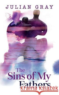 The Sins of My Fathers Julian Gray 9780993166358