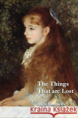 The Things That Are Lost Alan Kennedy 9780993202346 Lasserrade Press