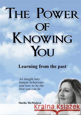 The Power of Knowing You: Learning from the past McMahon, Sheila 9780993213809