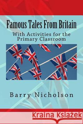 Famous Tales From Britain: With Activities for the Primary Classroom Nicholson, Barry 9780993243820