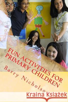 Fun Activities for Primary Children Barry Nicholson 9780993243837