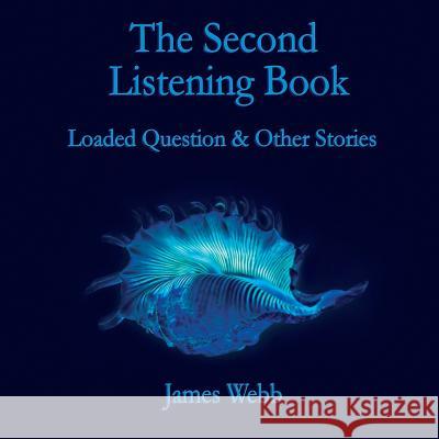 The Second Listening Book: Loaded Question & Other Stories James Webb Carys Jenkins Alice Journeaux 9780993438349