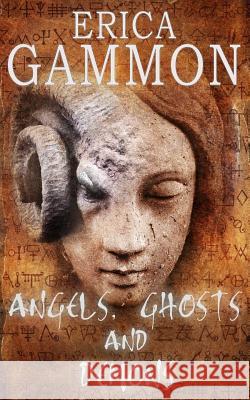 Angels, Ghosts and Demons Erica Gammon 9780993443930