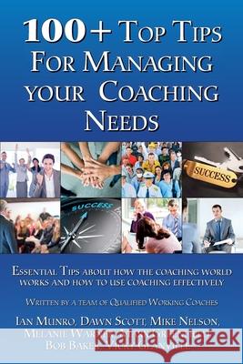100+ Top Tips for Managing Your Coaching Needs Munro, Ian 9780993465871 Ian Munro