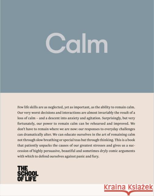 Calm: educate yourself in the art of remaining calm, and learn how to defend yourself from panic and fury The School of Life 9780993538728