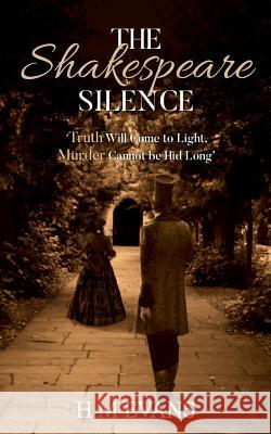 The Shakespeare Silence: Truth Will Come to Light, Murder Cannot be Hid Long H. M. Evans 9780993584404 H M Evans