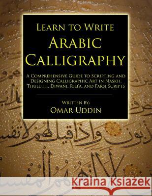 Learn to Write Arabic Calligraphy Omar Nizam Uddin 9780993614507 Omar Uddin Calligraphy