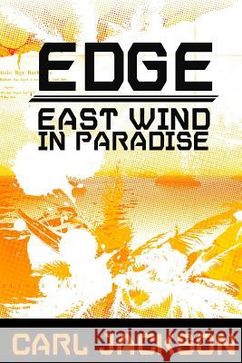 Edge: East Wind In Paradise Jackson, Carl 9780993665523 Boeboe Creative Inc.