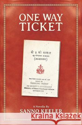 One Way Ticket: A Novella of Cross-Cultural Experience in Nepal Sanno Keeler Julie Daniel Keith Helmuth 9780993672545
