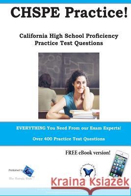 CHSPE Practice! California High School Proficiency Practice Test Questions Blue Butterfly Books 9780993753763 Blue Butterfly Books