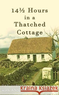Fourteen and a Half Hours in a Thatched Cottage Pat M. Jordan Ann Jordan-Mills 9780994045249 Ann Jordan-Mills