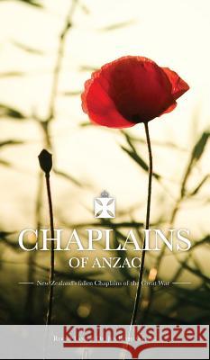 Chaplains of ANZAC: New Zealand's fallen Chaplains of the Great War Cohen, R. 9780994124845