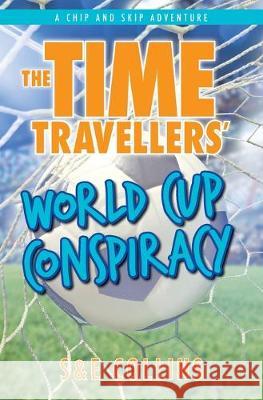 The Time Travellers' World Cup Conspiracy S Collins E Collins P Collins 9780994334497 South Seas Publishing