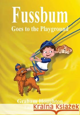 Fussbum Goes to the Playground Graham Houghton Laila Savolainen 9780994344779