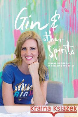 Gin & Other Spirits: Embracing the Gift by Breaking the Rules Lucy Day 9780994470614