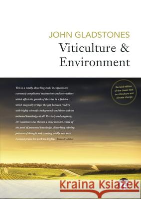 Viticulture and Environment: A study of the effects of environment on grapegrowing and wine qualities, with emphasis on present and future areas fo Gladstones, John 9780994501608 Trivinum Press Pty Ltd
