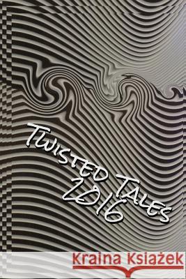 Twisted Tales 2016: Flash Fiction with a twist Annie Evett Margie Riley A. Mitchell 9780994525208