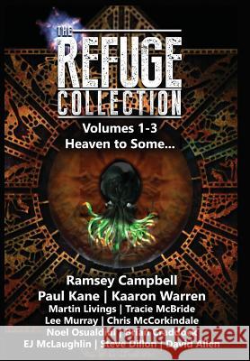 The Refuge Collection Book 1: Heaven to Some... Ramsey Campbell, Kaaron Warren, Professor of English Paul Kane (Australian Poetry Journal) 9780994592200 Refuge Collection