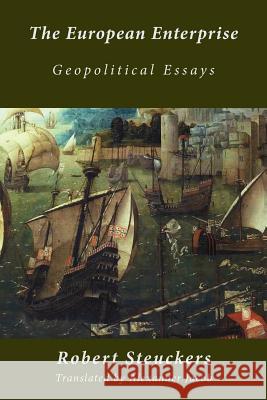 The European Enterprise: Geopolitical Essays Robert Steuckers Alexander Jacob 9780994595829 Numen Books