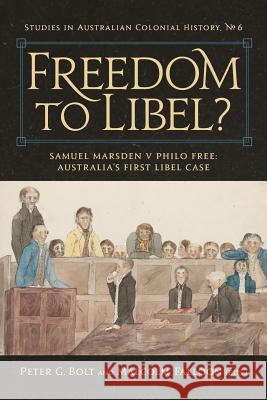 Freedom to Libel?: Samuel Marsden v. Philo Free: Australia's First Libel Case Bolt, Peter G. 9780994634924 Bolt Publishing Services Pty. Ltd.