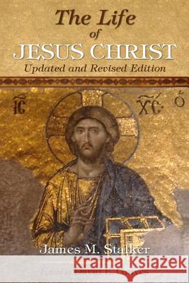 The Life of Jesus Christ: Updated and Revised Edition James M. Stalker David Elton Grave 9780994806062