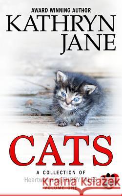 Cats: Volume one: A Collection of Heartwarming Furry-Tales Jane, Kathryn 9780994920973