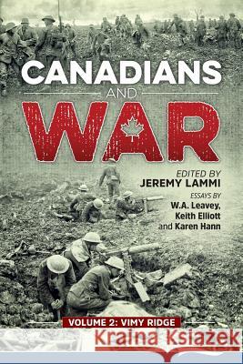 Canadians and War Volume 2: Vimy Ridge Jeremy Lammi W. a. Leavey Karen Hann 9780995006096