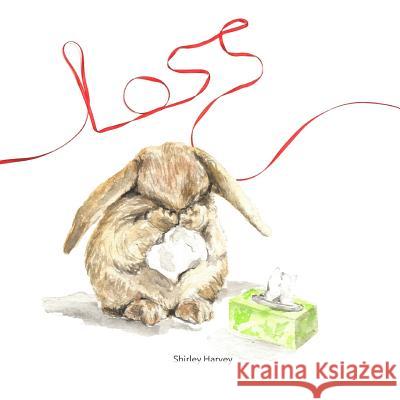 Loss: A book of comfort during sad times Harvey, Shirley 9780995047730 Shirley Harvey