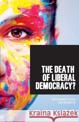 The Death of Liberal Democracy? Joe Zammit-Lucia David Boyle 9780995503144 Radix