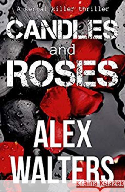 Candles and Roses: A Serial Killer Thriller Walters, Alex 9780995511194 Bloodhound Books