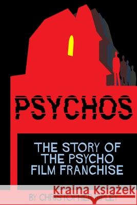 Psychos: The Story of the Psycho Film Franchise Christopher Ripley   9780995536227
