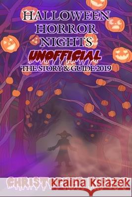 Halloween Horror Nights Unofficial: The Story & Guide 2019 Julie Zimmerman Tasman Wihongi Christopher Ripley 9780995536289