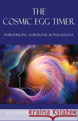 The Cosmic Egg Timer: Introducing Astrological Psychology Joyce Susan Hopewell, Richard Charles Llewellyn, Barry Hopewell 9780995673625