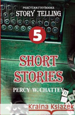 Story Telling: Short Stories Percy W. Chattey 9780995691766 Percychatteybooks Publishng