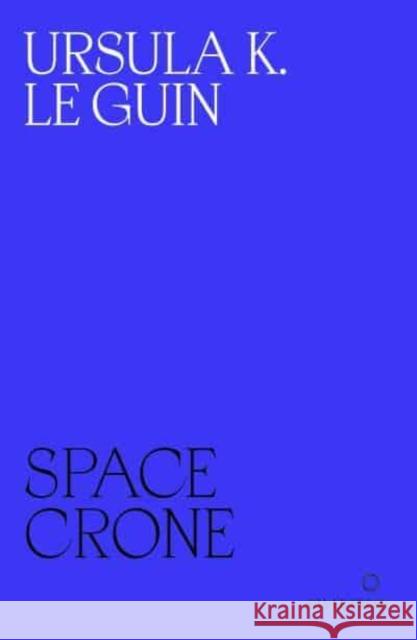 Space Crone Ursula K. Le Guin 9780995716278 Silver Press