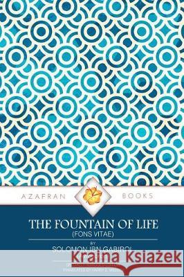 The Fountain of Life: (Fons Vitae) Gabirol, Solomon Ibn 9780995727953 Azafran Books