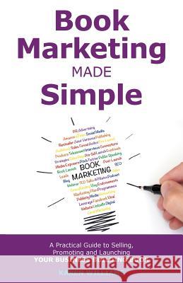 Book Marketing Made Simple: A Practical Guide to Selling, Promoting and Launching Your Business Book Karen Williams 9780995739024