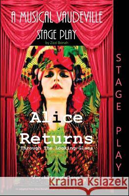 Alice Returns Through The Looking-Glass: A Musical Vaudeville Stage Play Bonah, Zizzi 9780995747944 She and the Cat's Mother