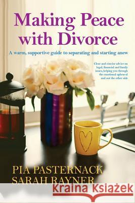 Making Peace with Divorce: A warm, supportive guide to separating and starting anew Rayner, Sarah 9780995794870 Creative Pumpkin Ltd