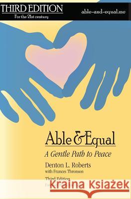 Able & Equal: A Gentle Path to Peace Denton L. Roberts Frances Thronson Michael Gavin 9780995798809