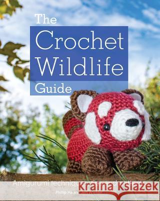 The Crochet Wildlife Guide Phillip Ha Jeff Wiehler 9780995806023 Jeff Wiehler