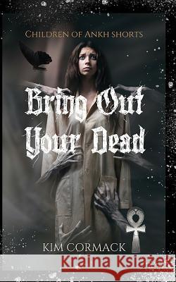 Bring Out Your Dead Kim Cormack 9780995965201 Mythomedia Press