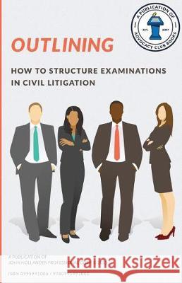 Outlining: How to structure examinations in civil litigation Hollander, John a. 9780995991002